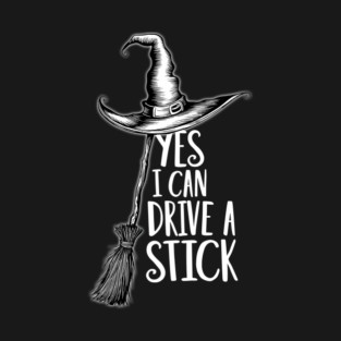 Yes I can Drive A Stick Funny Witch Broomstick Design T-Shirt
