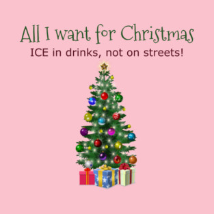 All I want for Christmas - ICE in drinks, not on streets! T-Shirt