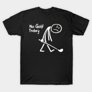 No Golf Today Thanks to Unexpected Weather Chaos T-Shirt