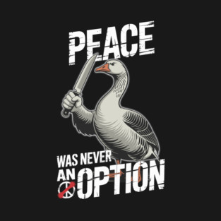 Funny Peace Was Never an Option Rebel Goose Design T-Shirt
