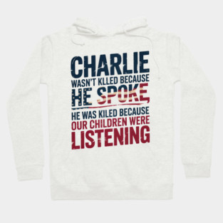 Charlie Kirk Quote, Charlie Wasnt Killed Because He Spoke, Charlie Kirk Quote Hoodie
