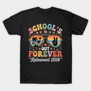 Retired Teacher 2026 Teacher Retirement Schools Out Forever T-Shirt