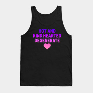 Hot And Kind Hearted Degenerate Tank Top