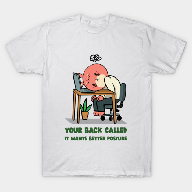 Your Back Called It Wants Better Posture Work From Home Ergonomic T-Shirt by Lamount Tees