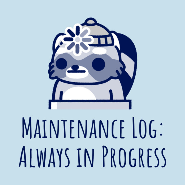 Maintenance Log: Always in Progress 3D Printing Maintenance by Lamount Tees