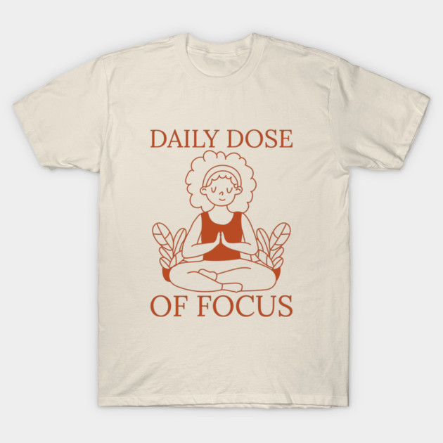 Daily Dose of Focus Mental Clarity T-Shirt by Lamount Tees