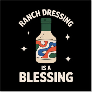 Ranch Dressing Is A Blessing Posters and Art