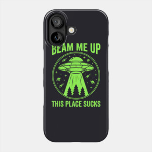 Beam Me Up This Place Sucks Funny Phone Case