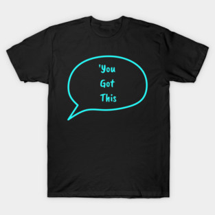 You Got This 2 T-Shirt