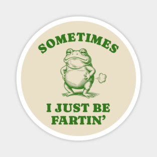 Sometimes-I-Just-Be-Fartin Magnet