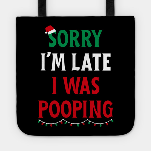 Sorry I'm Late I Was Pooping - Christmas Pooping Excuse Tote by Creatifly Graphic Tees