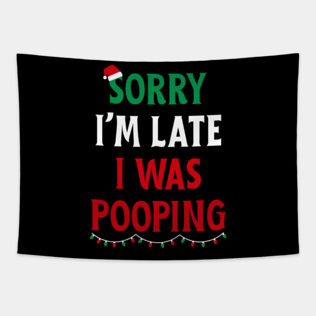 Sorry I'm Late I Was Pooping - Christmas Pooping Excuse Tapestry by Creatifly Graphic Tees
