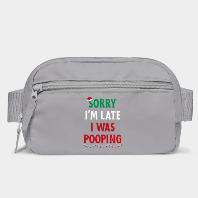 Sorry I'm Late I Was Pooping - Christmas Pooping Excuse by Creatifly Graphic Tees