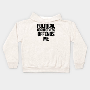 Political Correctness Offends Me Kids Hoodie