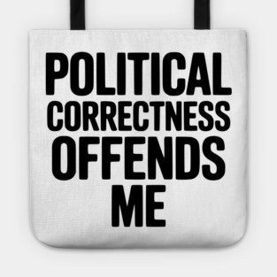 Political Correctness Offends Me Tote