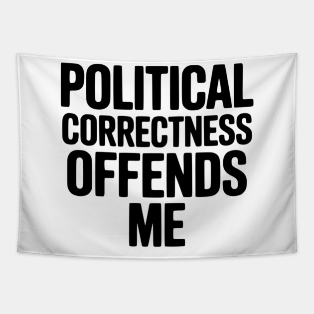 Political Correctness Offends Me Tapestry by Frank Ring