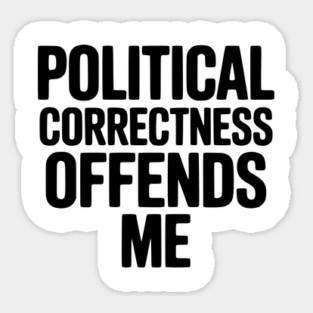 Political Correctness Offends Me Magnet