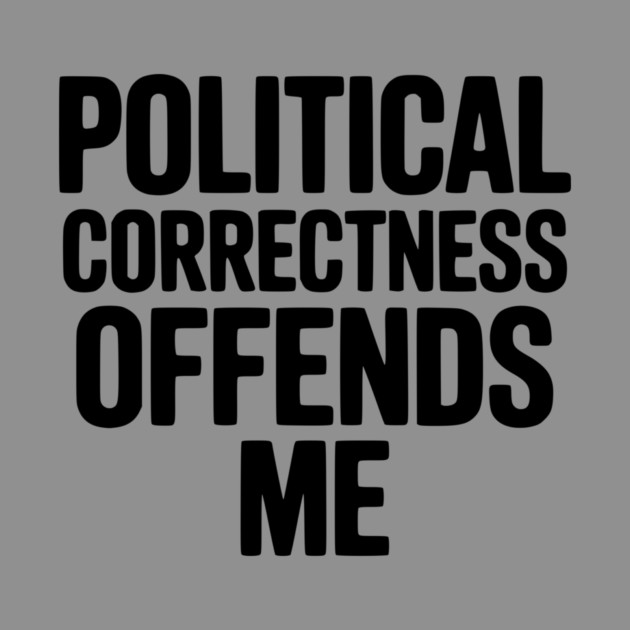Political Correctness Offends Me by Frank Ring