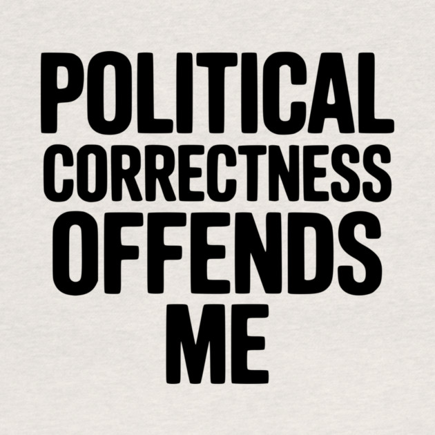 Political Correctness Offends Me by Frank Ring