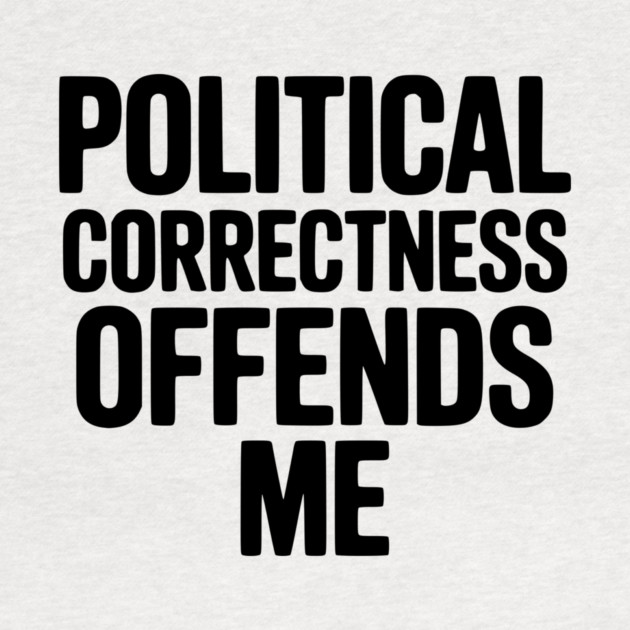 Political Correctness Offends Me by Frank Ring