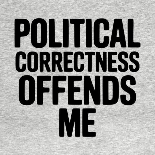 Political Correctness Offends Me by Frank Ring