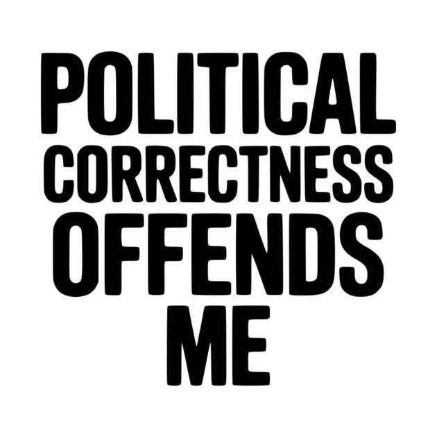 Political Correctness Offends Me by Frank Ring