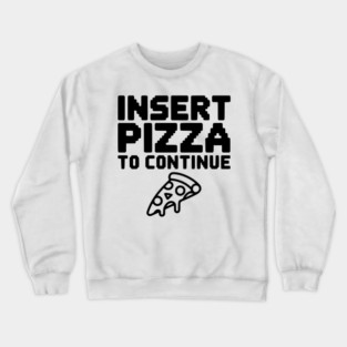 Insert Pizza to Continue Crewneck Sweatshirt
