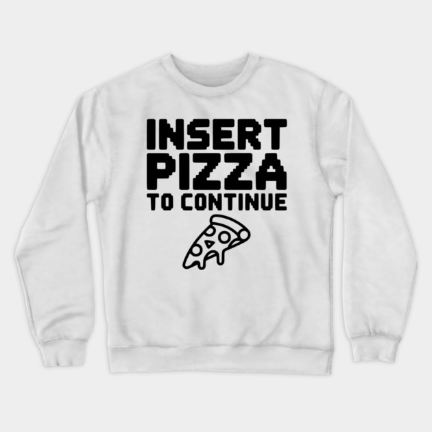Insert Pizza to Continue Crewneck Sweatshirt by Frank Ring