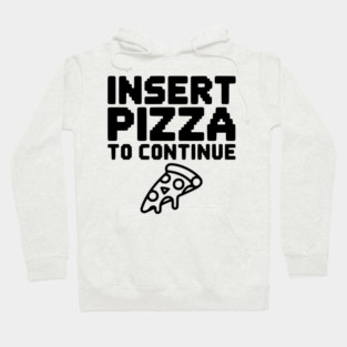 Insert Pizza to Continue Hoodie
