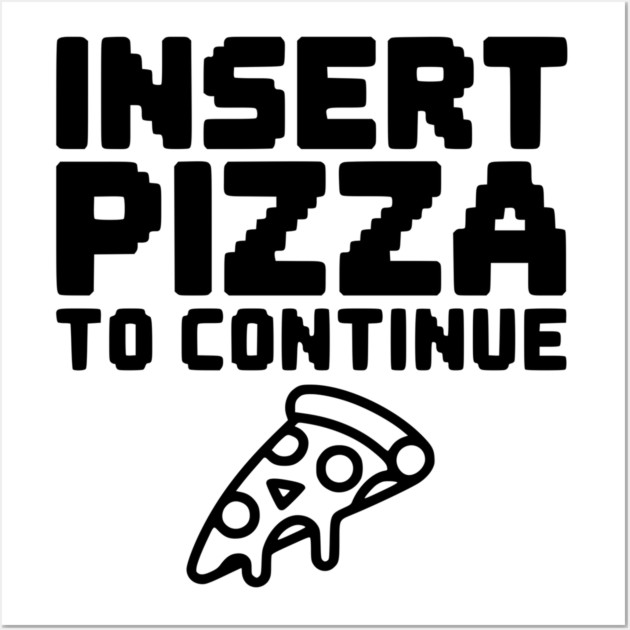 Insert Pizza to Continue Wall Art by Frank Ring