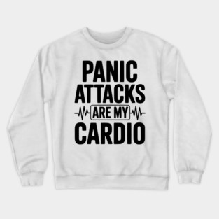 Panic Attacks are my Cardio Crewneck Sweatshirt
