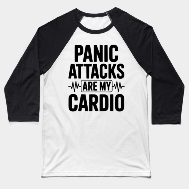 Panic Attacks are my Cardio Baseball T-Shirt by Frank Ring