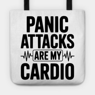 Panic Attacks are my Cardio Tote