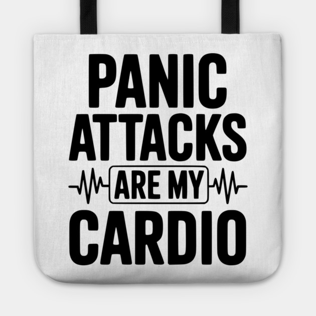 Panic Attacks are my Cardio Tote by Frank Ring