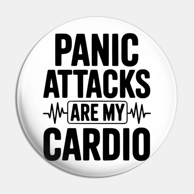 Panic Attacks are my Cardio Pin by Frank Ring