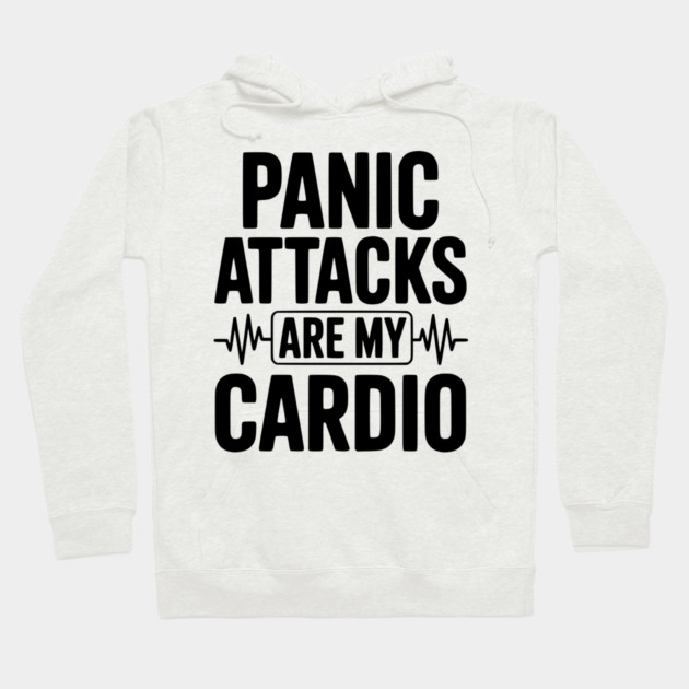 Panic Attacks are my Cardio Hoodie by Frank Ring