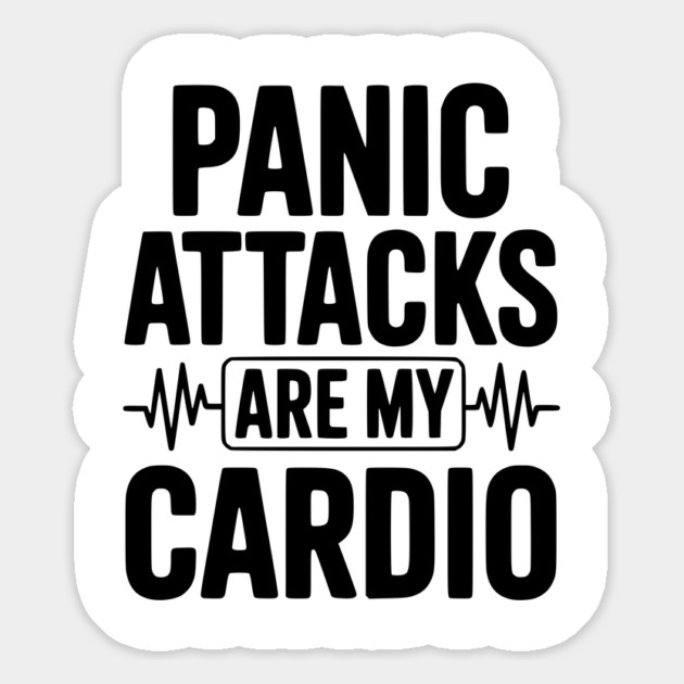 Panic Attacks are my Cardio Magnet by Frank Ring