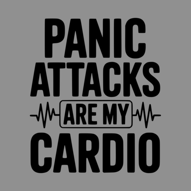 Panic Attacks are my Cardio by Frank Ring