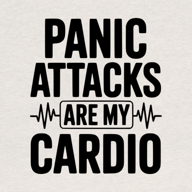 Panic Attacks are my Cardio by Frank Ring