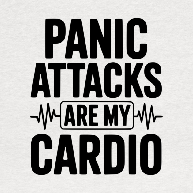 Panic Attacks are my Cardio by Frank Ring