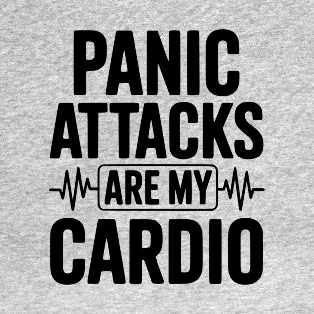 Panic Attacks are my Cardio by Frank Ring