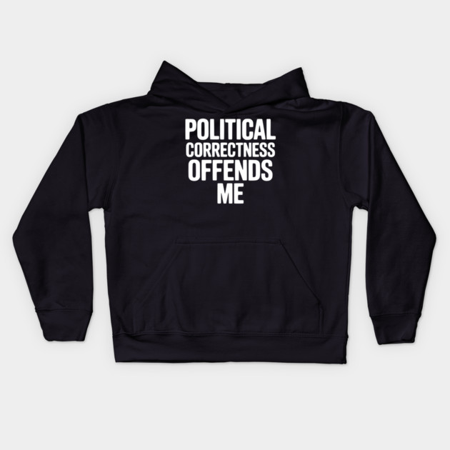 Political Correctness Offends Me Kids Hoodie by Frank Ring