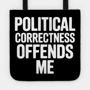 Political Correctness Offends Me Tote