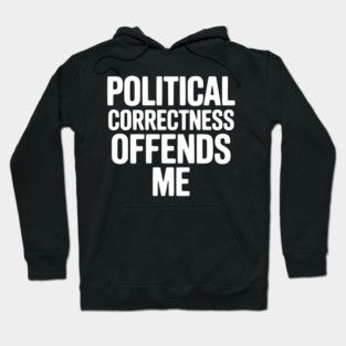 Political Correctness Offends Me Hoodie
