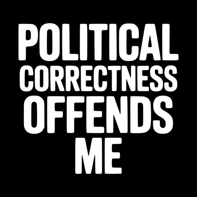 Political Correctness Offends Me by Frank Ring