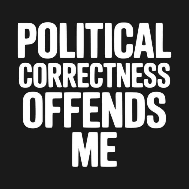 Political Correctness Offends Me by Frank Ring