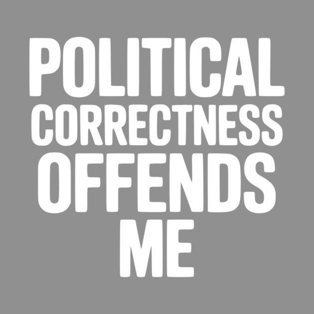 Political Correctness Offends Me by Frank Ring