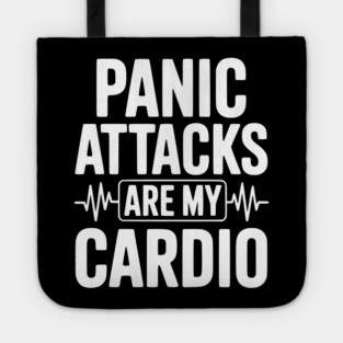 Panic Attacks are my Cardio Tote
