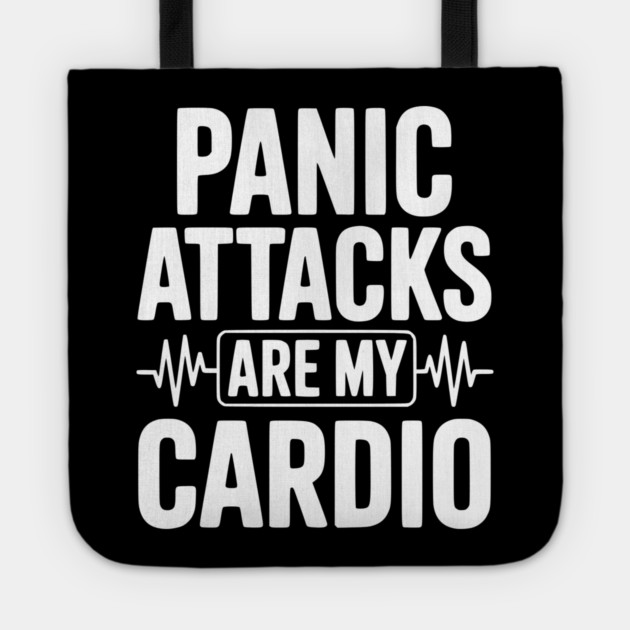 Panic Attacks are my Cardio Tote by Frank Ring