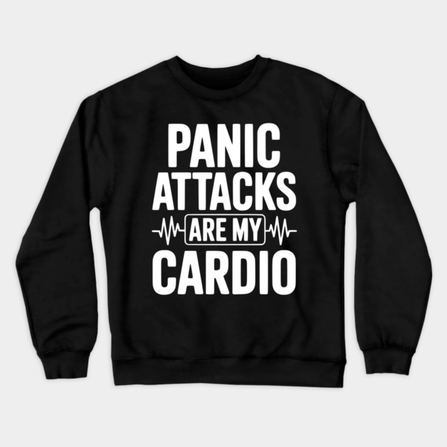 Panic Attacks are my Cardio Crewneck Sweatshirt by Frank Ring